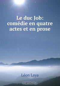 Le duc Job: comedie en quatre actes et en prose