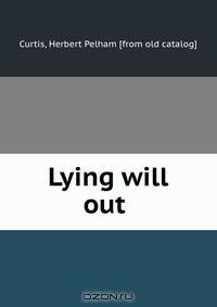 Lying will out
