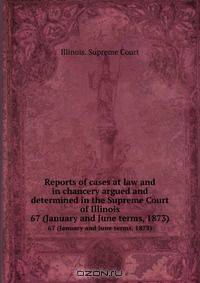 Reports of cases at law and in chancery argued and determined in the Supreme Court of Illinois