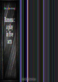 Ramona : a play in five acts