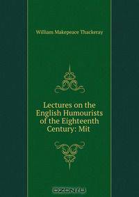 Lectures on the English Humourists of the Eighteenth Century: Mit .