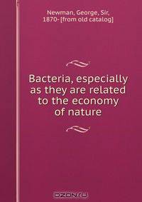 Bacteria, especially as they are related to the economy of nature