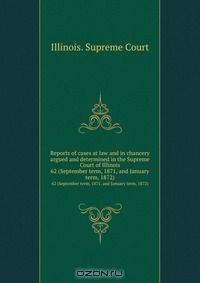 Reports of cases at law and in chancery argued and determined in the Supreme Court of Illinois