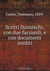 Scritti Danteschi; con due facsimili, e con documenti inediti