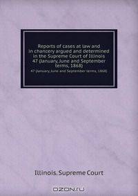 Reports of cases at law and in chancery argued and determined in the Supreme Court of Illinois