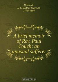 A brief memoir of Rev. Paul Couch: an unusual sufferer