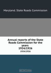 Annual reports of the State Roads Commission for the years .