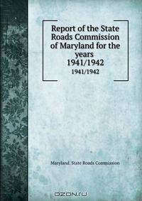 Report of the State Roads Commission of Maryland for the years