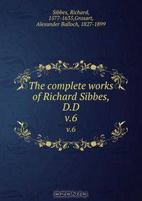 The complete works of Richard Sibbes, D.D.