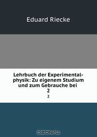 Lehrbuch der Experimental-physik: Zu eigenem Studium und zum Gebrauche bei .