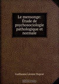 Le mensonge: Etude de psychosociologie pathologique et normale