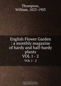 English Flower Garden : a monthly magazine of hardy and half-hardy plants