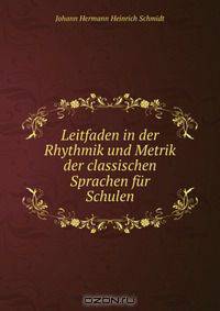 Leitfaden in der Rhythmik und Metrik der classischen Sprachen fur Schulen