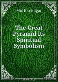 The Great Pyramid Its Spiritual Symbolism