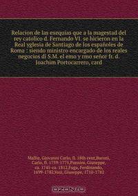 Relacion de las exequias que a la magestad del rey catolico d. Fernando VI. se hicieron en la Real yglesia de Santiago de los espanoles de Roma : siendo ministro encargado de los reales negocios di S.M. el emo y rmo senor fr. d. Joachim Portocarrero, card