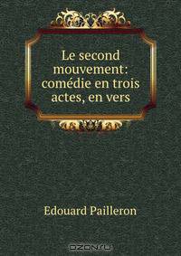 Le second mouvement: comedie en trois actes, en vers