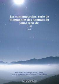 Les contemporains, serie de biographies des hommes du jour.: serie de .