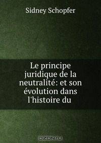 Le principe juridique de la neutralite: et son evolution dans l