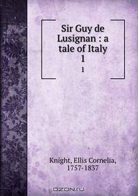 Sir Guy de Lusignan : a tale of Italy