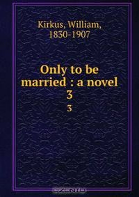 Only to be married : a novel