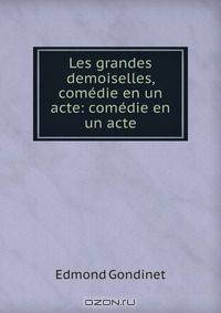 Les grandes demoiselles, comedie en un acte: comedie en un acte