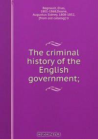 The criminal history of the English government;