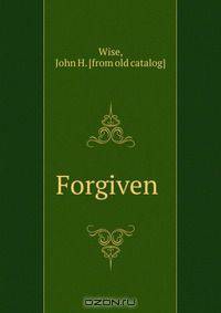 Forgiven