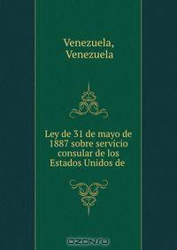 Ley de 31 de mayo de 1887 sobre servicio consular de los Estados Unidos de .