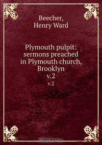 Plymouth pulpit: sermons preached in Plymouth church, Brooklyn