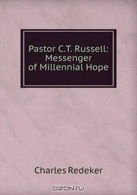 Pastor C.T. Russell: Messenger of Millennial Hope