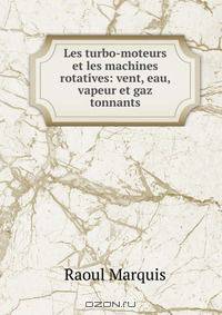 Les turbo-moteurs et les machines rotatives: vent, eau, vapeur et gaz tonnants