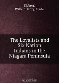 The Loyalists and Six Nation Indians in the Niagara Peninsula