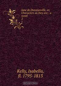 Jane de Dunstanville, or, Characters as they are : a novel