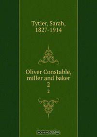 Oliver Constable, miller and baker