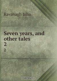 Seven years, and other tales