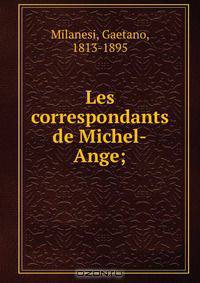 Les correspondants de Michel-Ange;