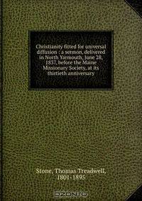 Christianity fitted for universal diffusion : a sermon, delivered in North Yarmouth, June 28, 1837, before the Maine Missionary Society, at its thirtieth anniversary