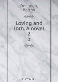 Loving and loth. A novel