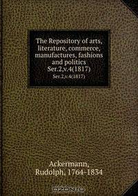 The Repository of arts, literature, commerce, manufactures, fashions and politics
