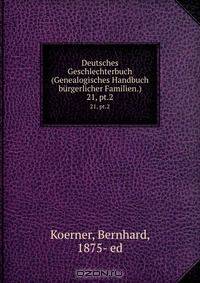 Deutsches Geschlechterbuch (Genealogisches Handbuch burgerlicher Familien.)