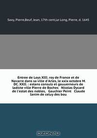 Entree de Loys XIII. roy de France et de Navarre dans sa ville d