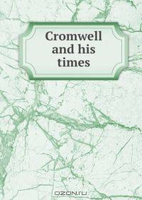 Cromwell and his times