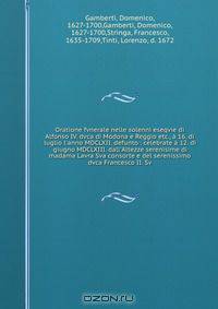 Oratione fvnerale nelle solenni eseqvie di Alfonso IV. dvca di Modona e Reggio etc., a 16. di luglio l