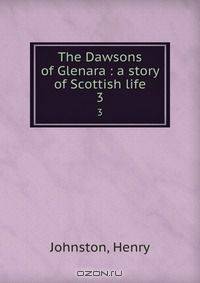 The Dawsons of Glenara : a story of Scottish life