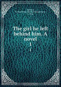 The girl he left behind him. A novel
