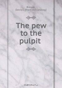 The pew to the pulpit