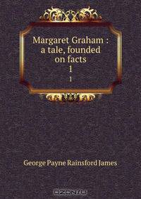 Margaret Graham : a tale, founded on facts