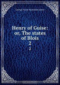 Henry of Guise: or, The states of Blois