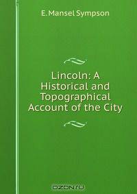 Lincoln: A Historical and Topographical Account of the City