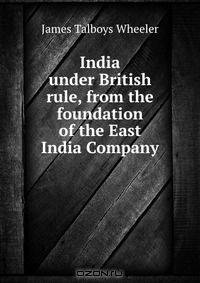 India under British rule, from the foundation of the East India Company